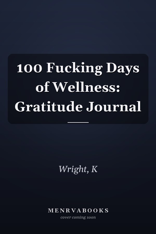 100 Fucking Days of Wellness: Gratitude Journal