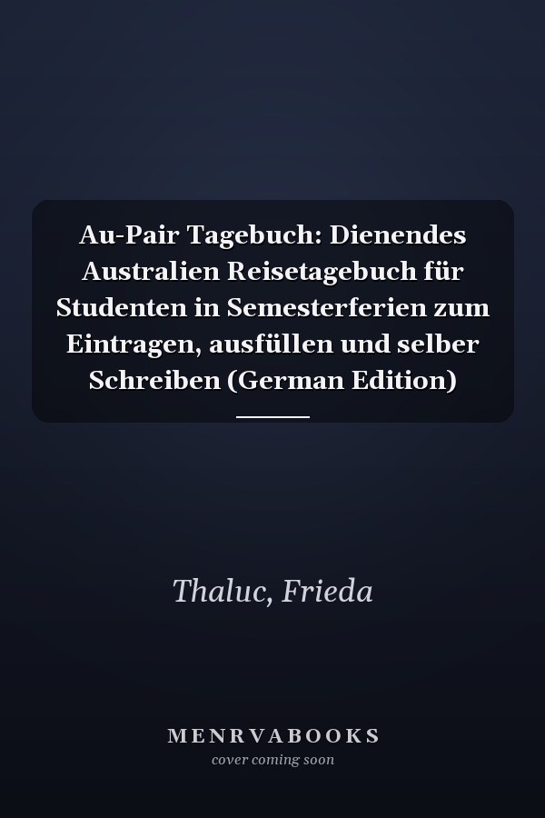 Au-Pair Tagebuch: Dienendes Australien Reisetagebuch für Studenten in Semesterferien zum Eintragen, ausfüllen und selber Schreiben (German Edition)