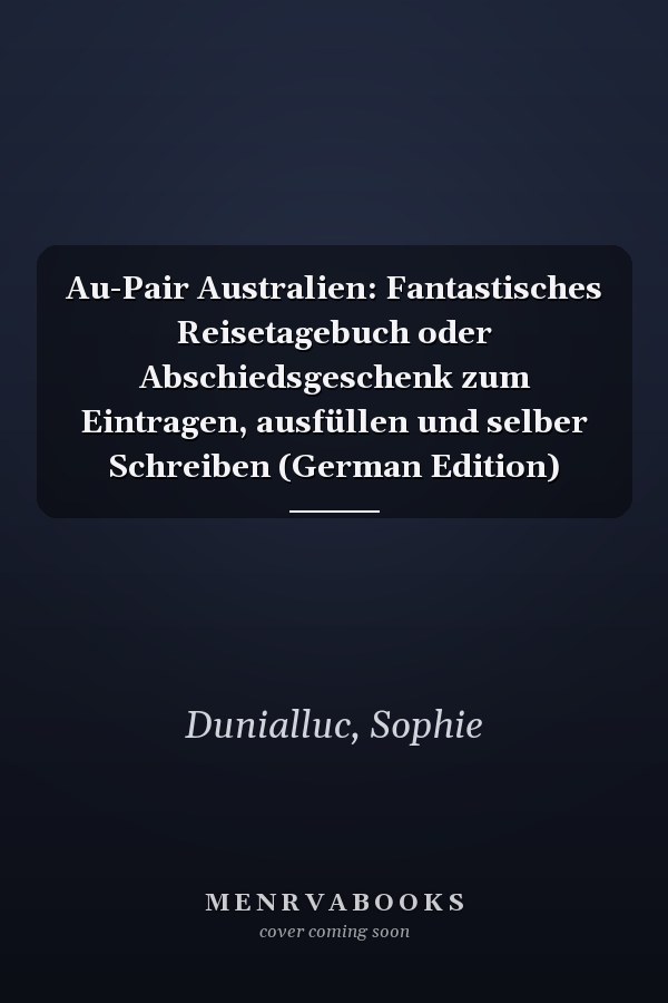 Au-Pair Australien: Fantastisches Reisetagebuch oder Abschiedsgeschenk zum Eintragen, ausfüllen und selber Schreiben (German Edition)