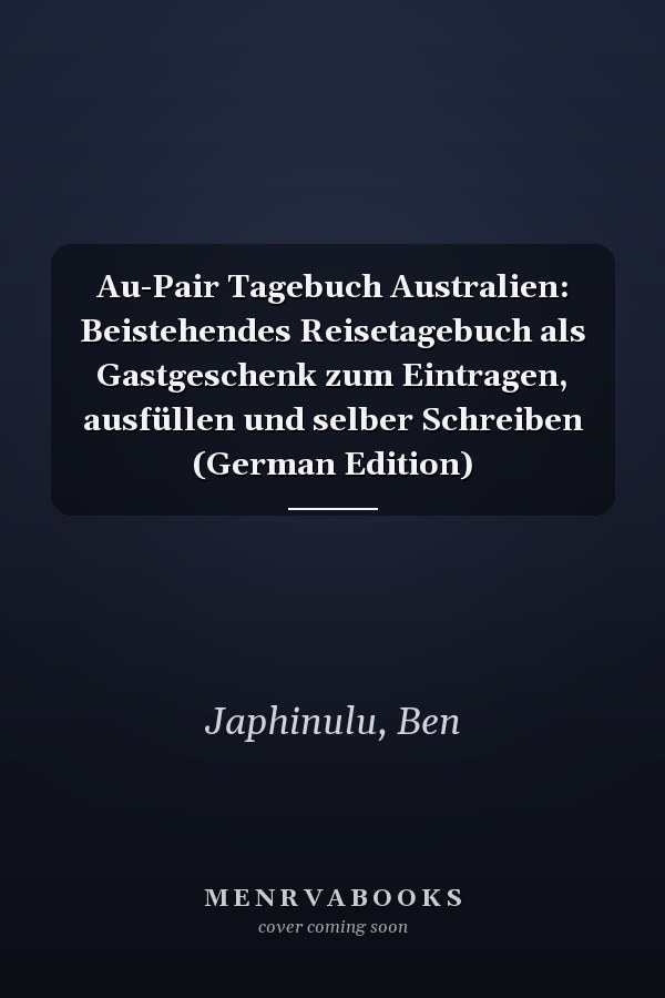 Au-Pair Tagebuch Australien: Beistehendes Reisetagebuch als Gastgeschenk zum Eintragen, ausfüllen und selber Schreiben (German Edition)