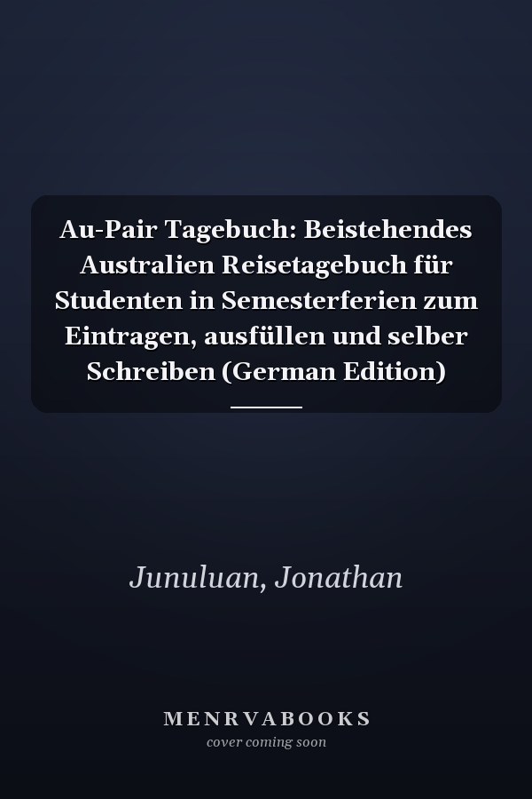 Au-Pair Tagebuch: Beistehendes Australien Reisetagebuch für Studenten in Semesterferien zum Eintragen, ausfüllen und selber Schreiben (German Edition)