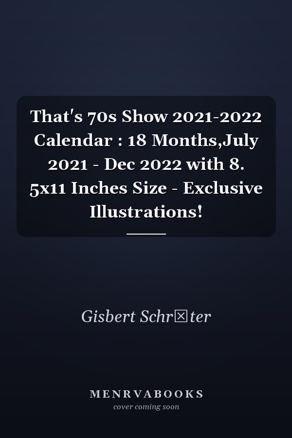 That's 70s Show 2021-2022 Calendar : 18 Months,July 2021 - Dec 2022 with 8. 5x11 Inches Size - Exclusive Illustrations!