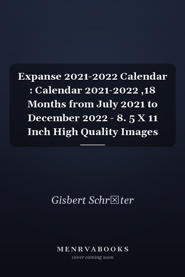 Expanse 2021-2022 Calendar : Calendar 2021-2022 ,18 Months from July 2021 to December 2022 - 8. 5 X 11 Inch High Quality Images