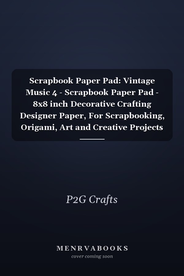 Scrapbook Paper Pad: Vintage Music 4 - Scrapbook Paper Pad - 8x8 inch Decorative Crafting Designer Paper, For Scrapbooking, Origami, Art and Creative Projects Kit