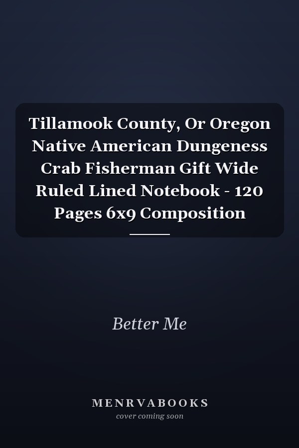 Tillamook County, Or Oregon Native American Dungeness Crab Fisherman Gift Wide Ruled Lined Notebook - 120 Pages 6x9 Composition