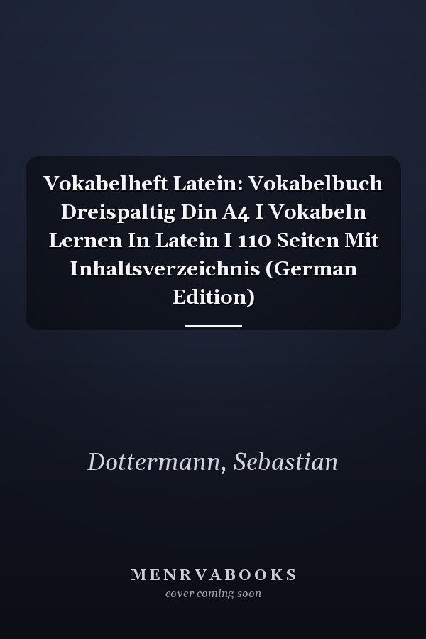 Vokabelheft Latein: Vokabelbuch Dreispaltig Din A4 I Vokabeln Lernen In Latein I 110 Seiten Mit Inhaltsverzeichnis (German Edition)