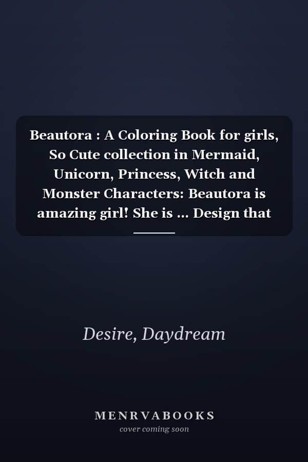 Beautora : A Coloring Book for girls, So Cute collection in Mermaid, Unicorn, Princess, Witch and Monster Characters: Beautora is amazing girl! She is ... Design that make your and your kids smile