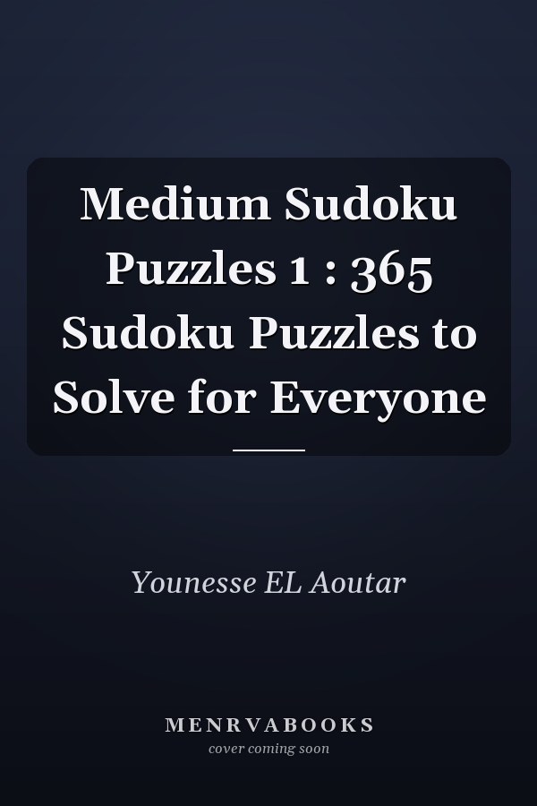 Medium Sudoku Puzzles 1 : 365 Sudoku Puzzles to Solve for Everyone