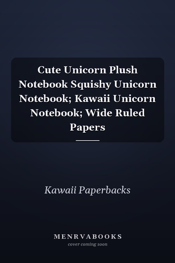 Cute Unicorn Plush Notebook Squishy Unicorn Notebook; Kawaii Unicorn Notebook; Wide Ruled Papers