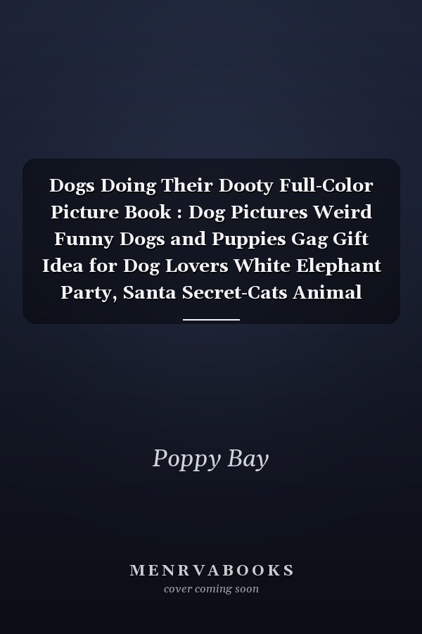 Dogs Doing Their Dooty Full-Color Picture Book : Dog Pictures Weird Funny Dogs and Puppies Gag Gift Idea for Dog Lovers White Elephant Party, Santa Secret-Cats Animal Nature