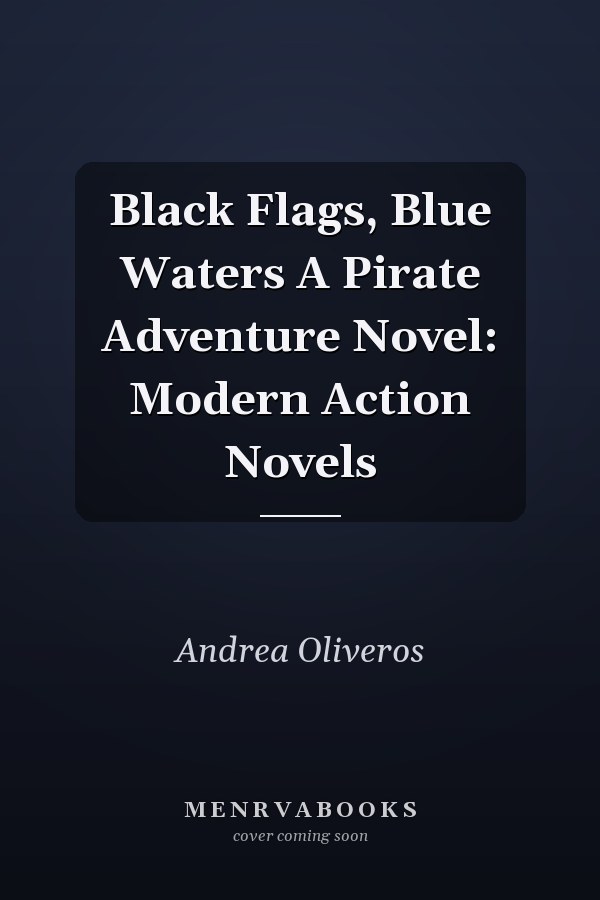 Black Flags, Blue Waters A Pirate Adventure Novel: Modern Action Novels