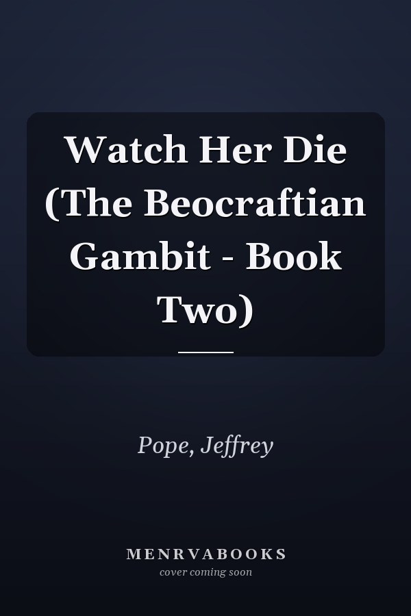 Watch Her Die (The Beocraftian Gambit - Book Two)