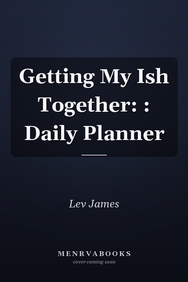 Getting My Ish Together: : Daily Planner