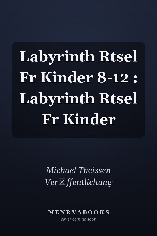 Labyrinth Rtsel Fr Kinder 8-12 : Labyrinth Rtsel Fr Kinder