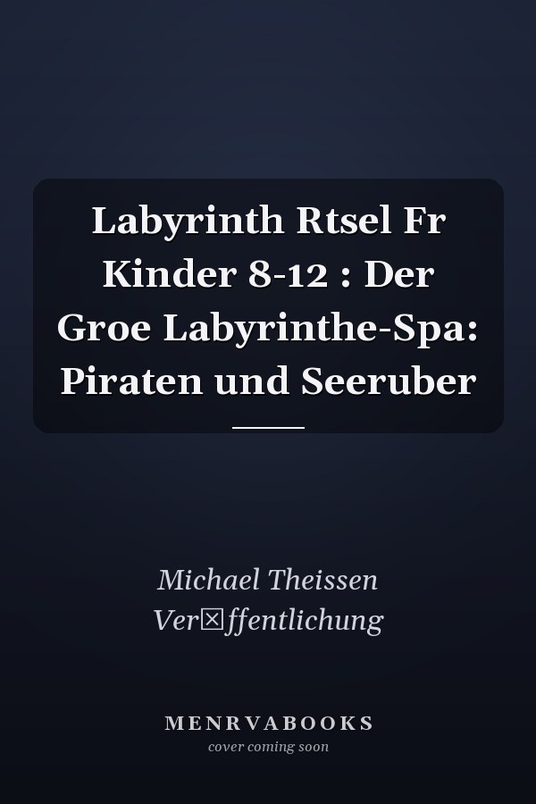 Labyrinth Rtsel Fr Kinder 8-12 : Der Groe Labyrinthe-Spa: Piraten und Seeruber