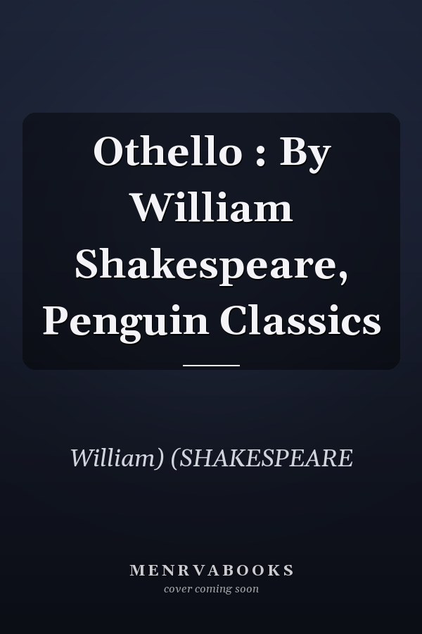 Othello : By William Shakespeare, Penguin Classics