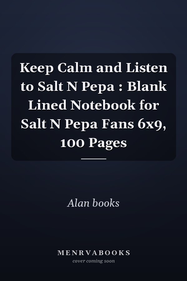 Keep Calm and Listen to Salt N Pepa : Blank Lined Notebook for Salt N Pepa Fans 6x9, 100 Pages