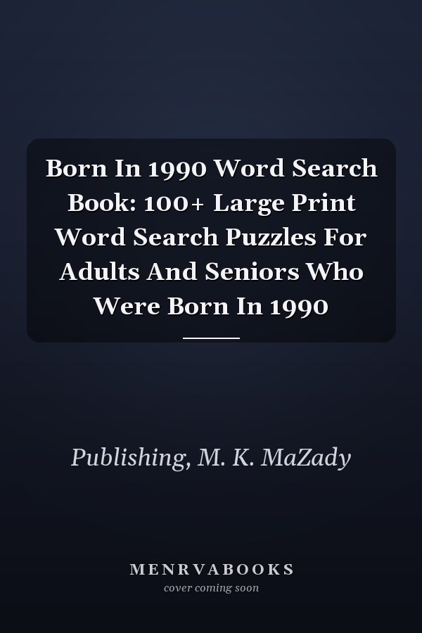 Born In 1990 Word Search Book: 100+ Large Print Word Search Puzzles For Adults And Seniors Who Were Born In 1990