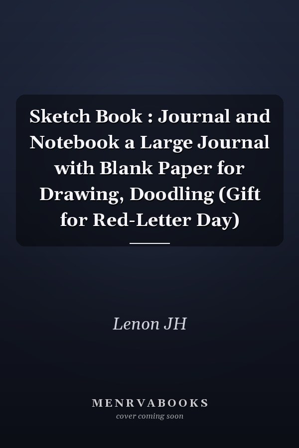 Sketch Book : Journal and Notebook a Large Journal with Blank Paper for Drawing, Doodling (Gift for Red-Letter Day)
