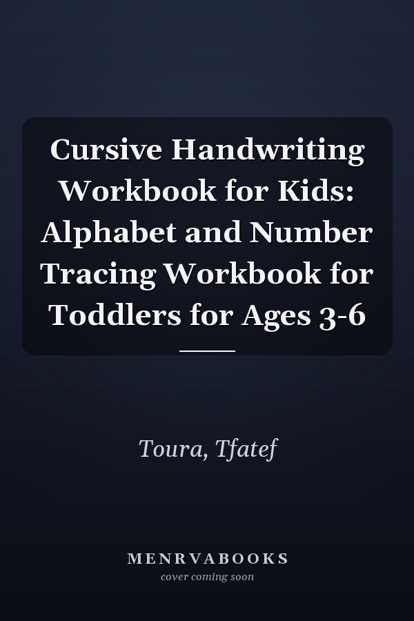 Cursive Handwriting Workbook for Kids: Alphabet and Number Tracing Workbook for Toddlers for Ages 3-6