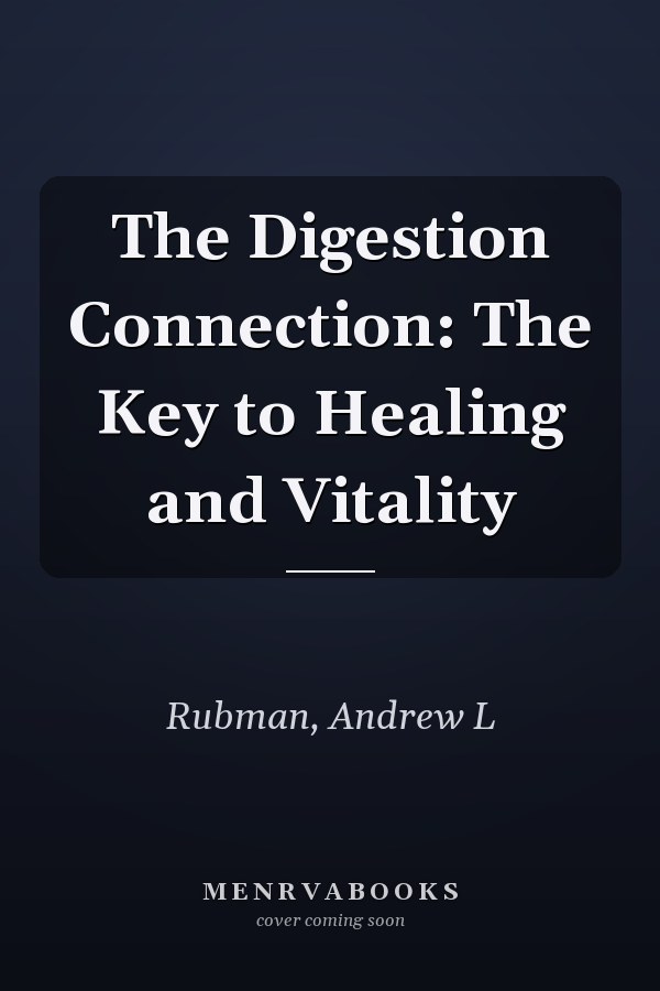 The Digestion Connection: The Key to Healing and Vitality