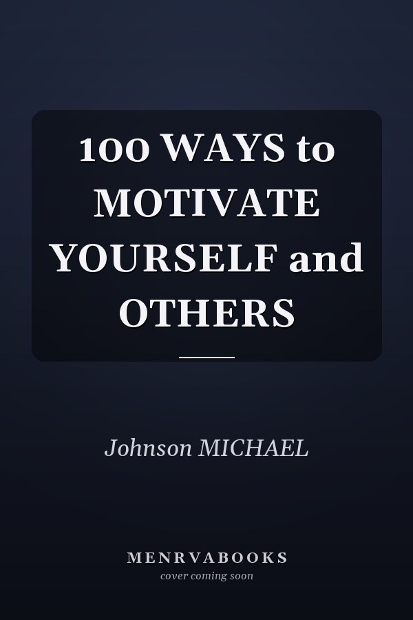 100 WAYS to MOTIVATE YOURSELF and OTHERS