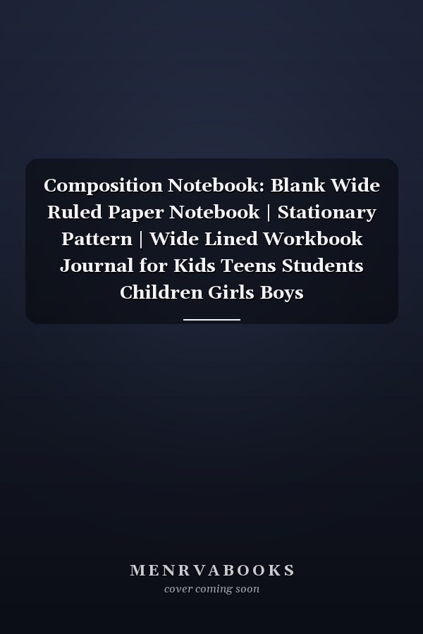 Composition Notebook: Blank Wide Ruled Paper Notebook | Stationary Pattern | Wide Lined Workbook Journal for Kids Teens Students Children Girls Boys