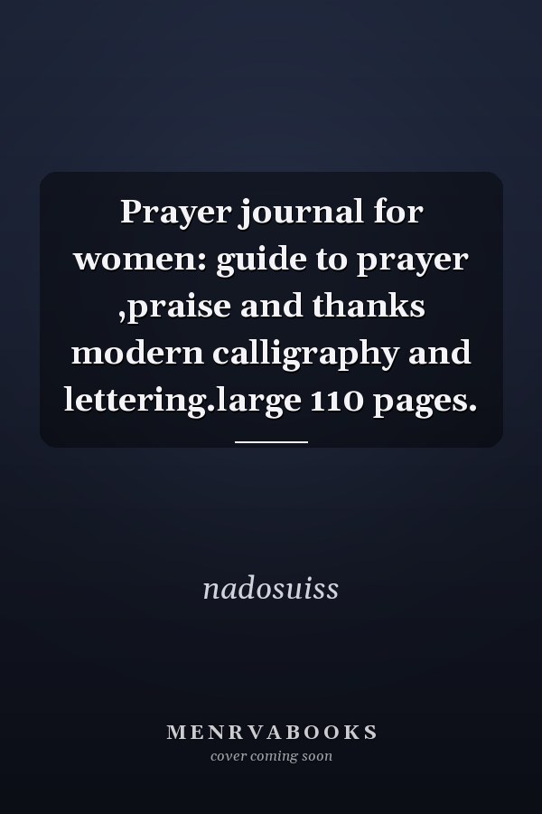 Prayer journal for women: guide to prayer ,praise and thanks modern calligraphy and lettering.large 110 pages.