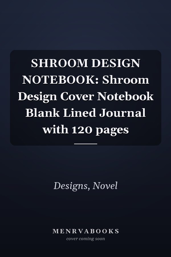 SHROOM DESIGN NOTEBOOK: Shroom Design Cover Notebook Blank Lined Journal with 120 pages