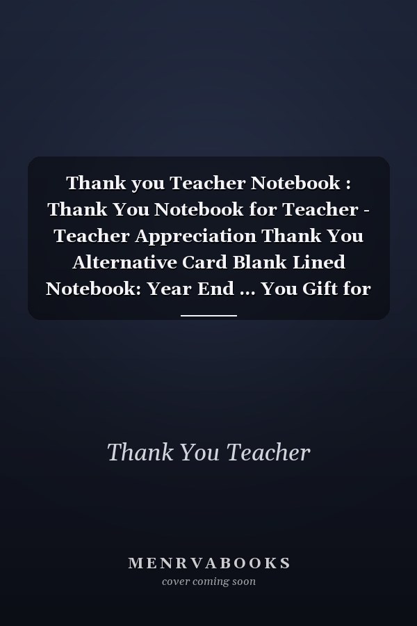 Thank you Teacher Notebook : Thank You Notebook for Teacher - Teacher Appreciation Thank You Alternative Card Blank Lined Notebook: Year End ... You Gift for Teachers (Teacher Notebook)