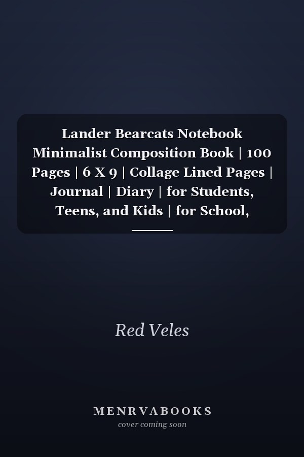 Lander Bearcats Notebook Minimalist Composition Book | 100 Pages | 6 X 9 | Collage Lined Pages | Journal | Diary | for Students, Teens, and Kids | for School, College, University, School Supplies