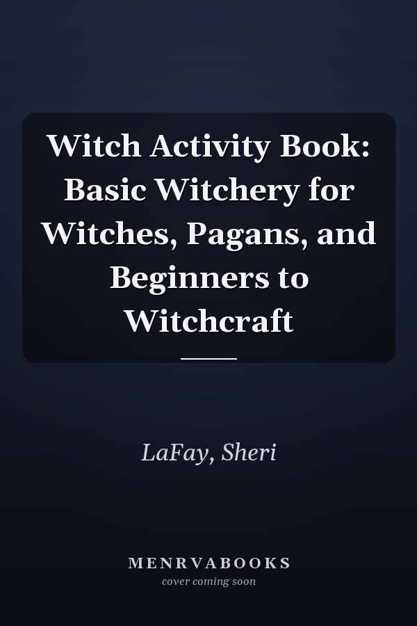 Witch Activity Book: Basic Witchery for Witches, Pagans, and Beginners to Witchcraft