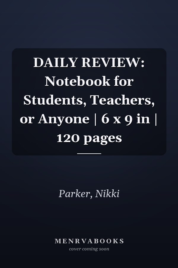 DAILY REVIEW: Notebook for Students, Teachers, or Anyone | 6 x 9 in | 120 pages