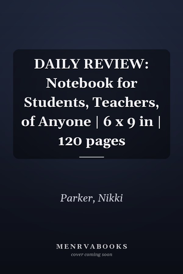 DAILY REVIEW: Notebook for Students, Teachers, of Anyone | 6 x 9 in | 120 pages