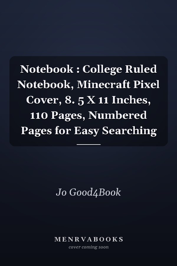 Notebook : College Ruled Notebook, Minecraft Pixel Cover, 8. 5 X 11 Inches, 110 Pages, Numbered Pages for Easy Searching
