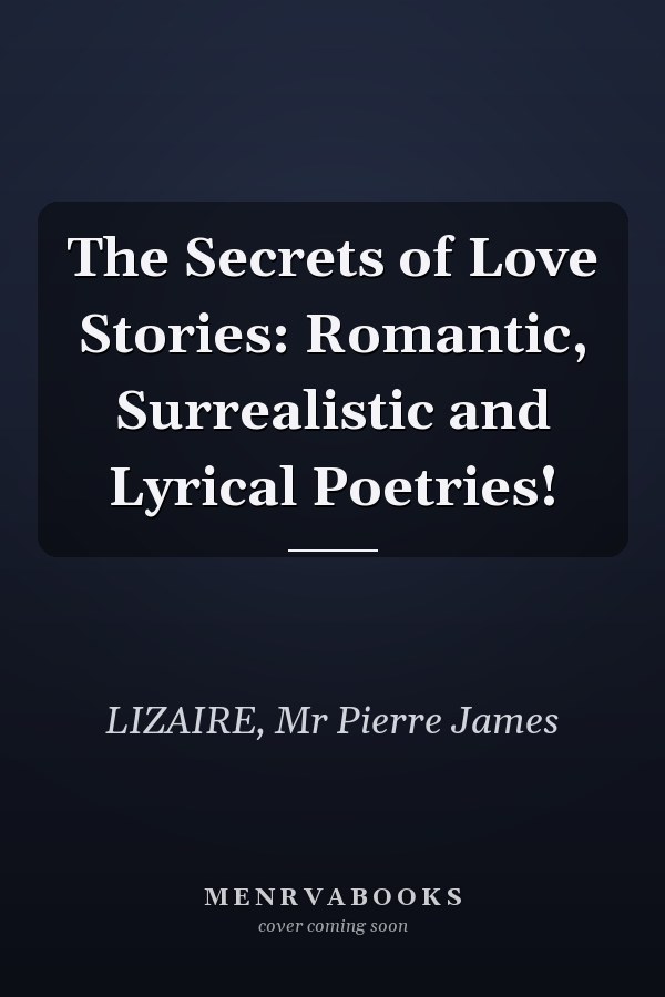 The Secrets of Love Stories: Romantic, Surrealistic and Lyrical Poetries!
