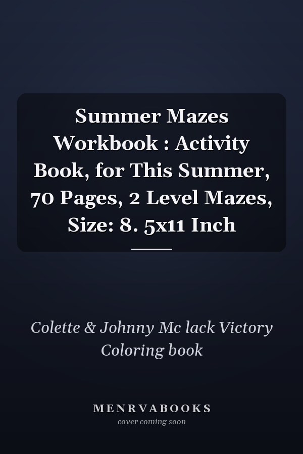 Summer Mazes Workbook : Activity Book, for This Summer, 70 Pages, 2 Level Mazes, Size: 8. 5x11 Inch