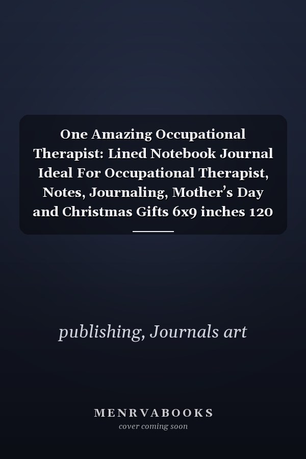 One Amazing Occupational Therapist: Lined Notebook Journal Ideal For Occupational Therapist, Notes, Journaling, Mother’s Day and Christmas Gifts 6x9 inches 120 pages