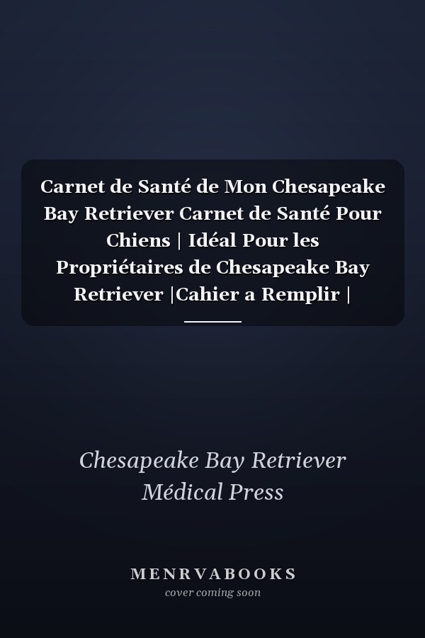 Carnet de Santé de Mon Chesapeake Bay Retriever Carnet de Santé Pour Chiens | Idéal Pour les Propriétaires de Chesapeake Bay Retriever |Cahier a Remplir | Vaccinations | Suivi Médical | Visites ... Chesapeake Bay Retriever
