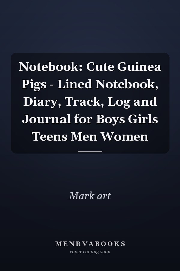 Notebook: Cute Guinea Pigs - Lined Notebook, Diary, Track, Log and Journal for Boys Girls Teens Men Women
