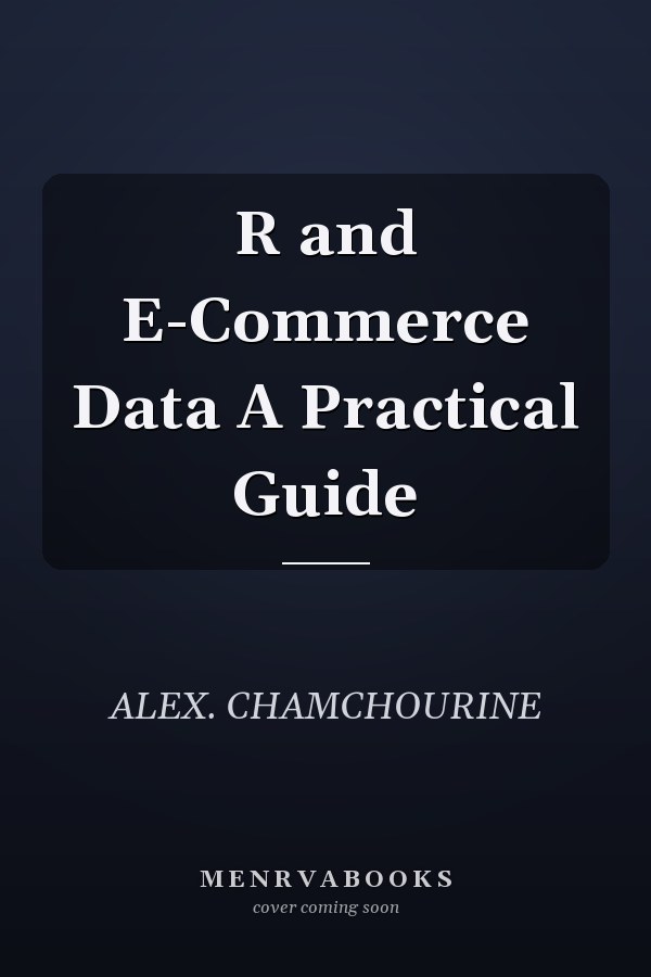 R and E-Commerce Data A Practical Guide