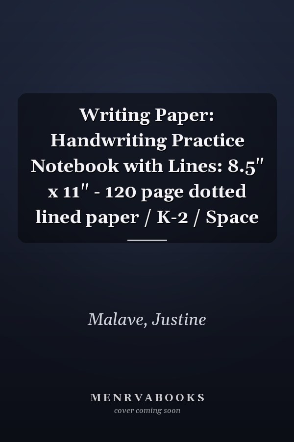 Writing Paper: Handwriting Practice Notebook with Lines: 8.5" x 11" - 120 page dotted lined paper / K-2 / Space
