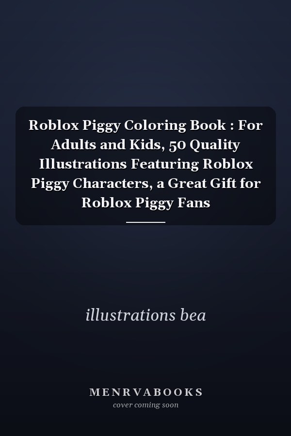 Roblox Piggy Coloring Book : For Adults and Kids, 50 Quality Illustrations Featuring Roblox Piggy Characters, a Great Gift for Roblox Piggy Fans