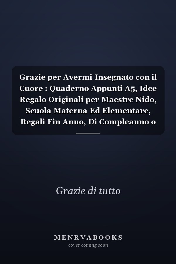 Grazie per Avermi Insegnato con il Cuore : Quaderno Appunti A5, Idee Regalo Originali per Maestre Nido, Scuola Materna Ed Elementare, Regali Fin Anno, Di Compleanno o Di Natale