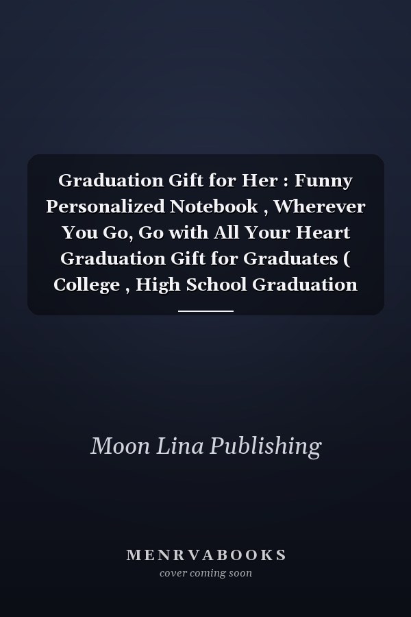 Graduation Gift for Her : Funny Personalized Notebook , Wherever You Go, Go with All Your Heart Graduation Gift for Graduates ( College , High School Graduation Gifts ) Alternative of Graduation Cards , Lined Notebook 6x9 In