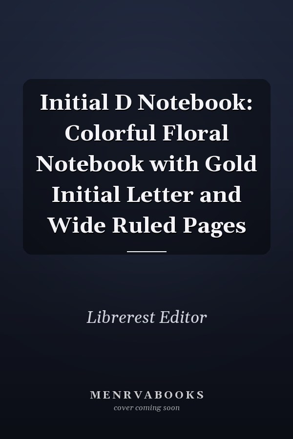 Initial D Notebook: Colorful Floral Notebook with Gold Initial Letter and Wide Ruled Pages