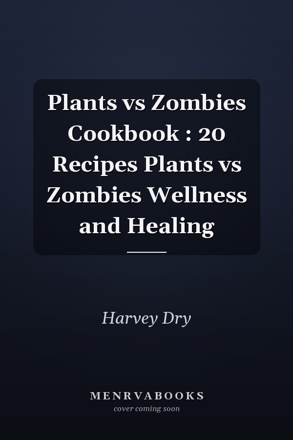 Plants vs Zombies Cookbook : 20 Recipes Plants vs Zombies Wellness and Healing