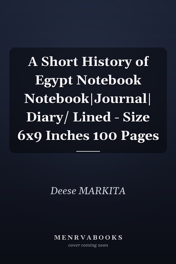 A Short History of Egypt Notebook Notebook|Journal| Diary/ Lined - Size 6x9 Inches 100 Pages