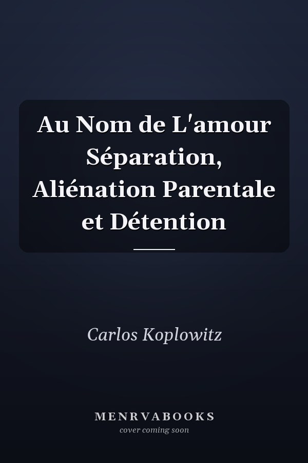 Au Nom de L'amour Séparation, Aliénation Parentale et Détention