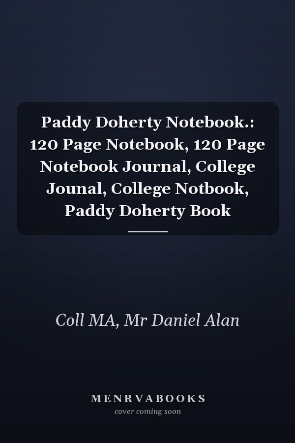 Paddy Doherty Notebook.: 120 Page Notebook, 120 Page Notebook Journal, College Jounal, College Notbook, Paddy Doherty Book